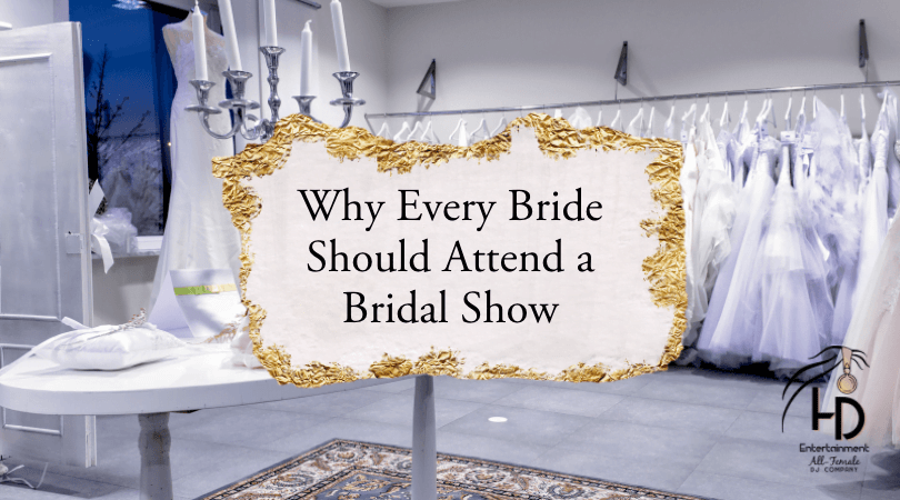 Why Every Bride Should Attend a Bridal Show