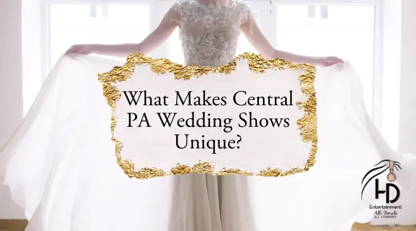 What Makes Central PA Wedding Shows Unique